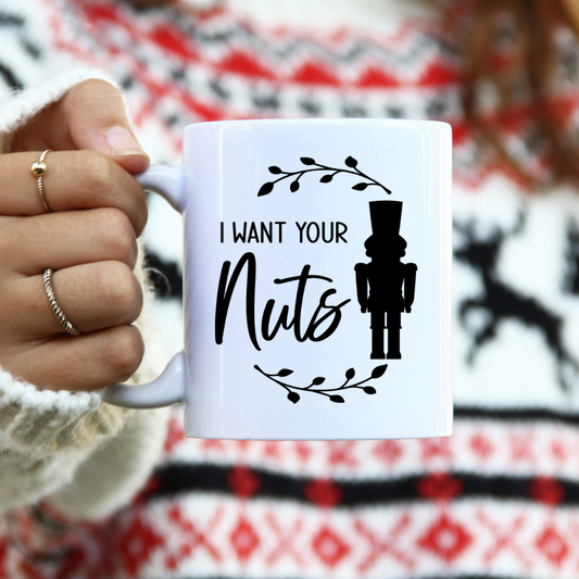 I Want Your Nuts l 11 oz. White Mug