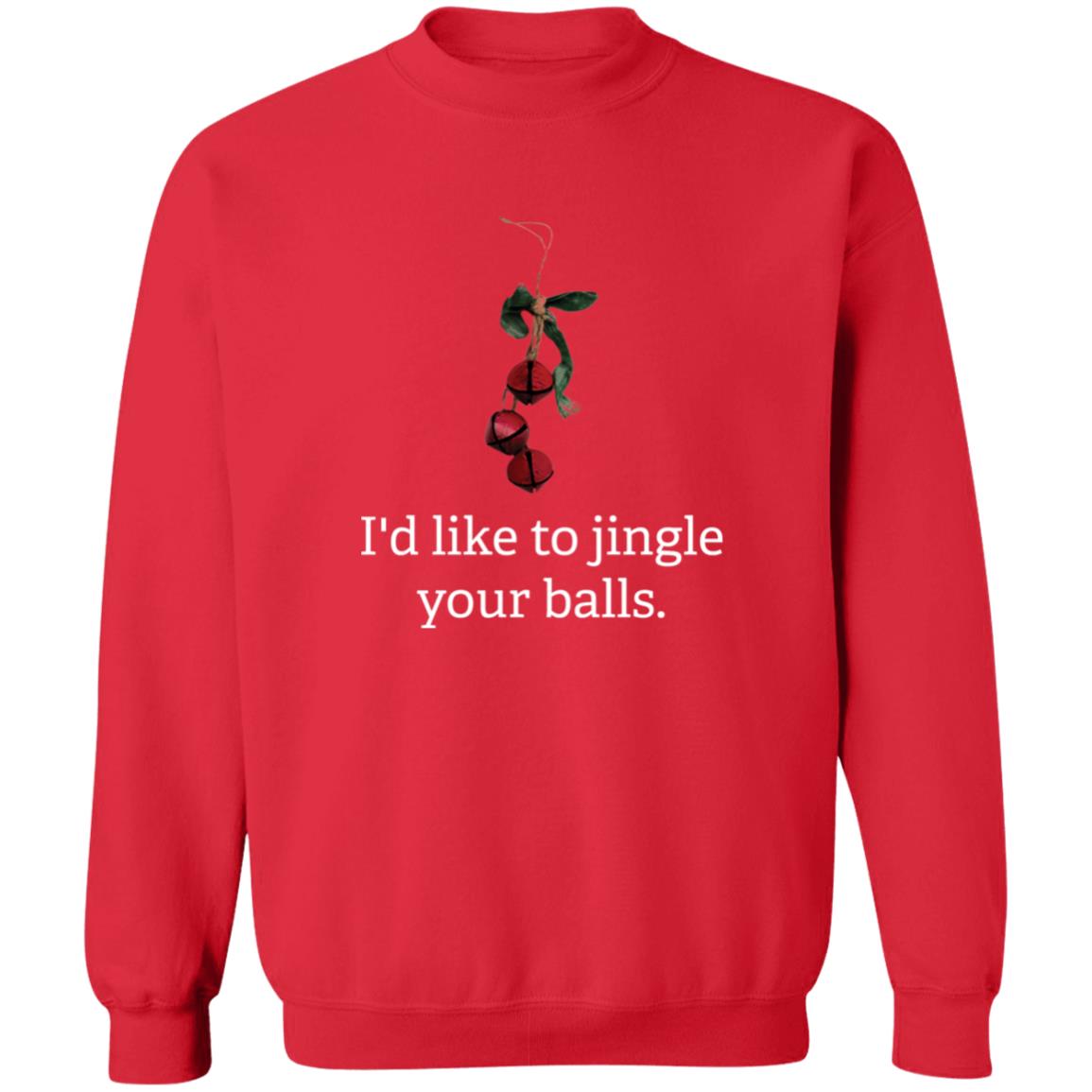 I'd like to Jingle Your Balls l Christmas  Crewneck Pullover Sweatshirt