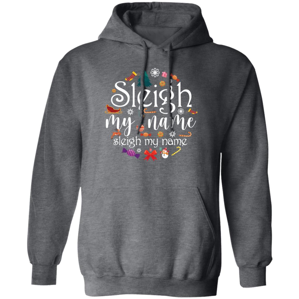 Sleigh My Name l Christmas  Pullover Hoodie