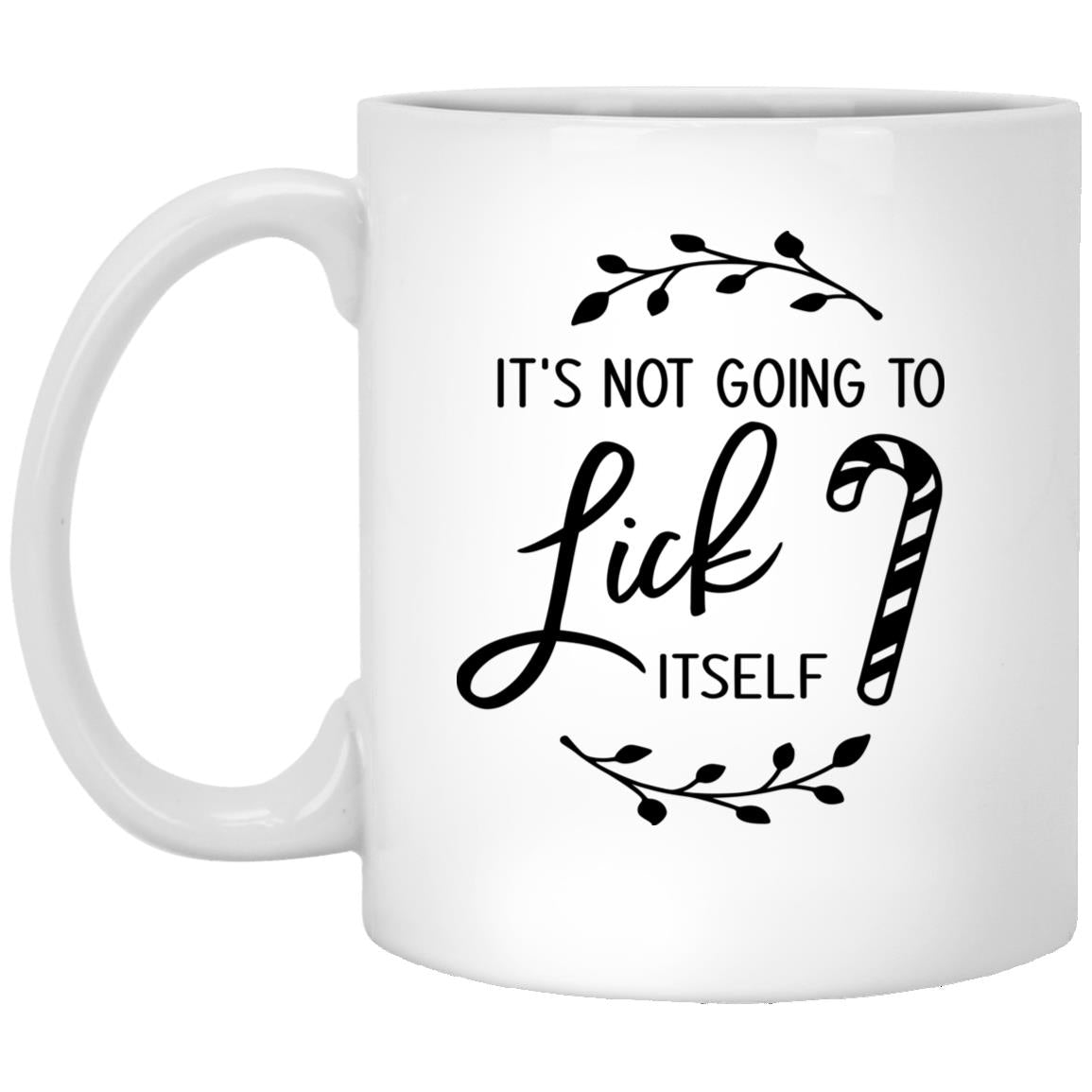 It's Not Going To Lick Itself l 11 oz. White Mug