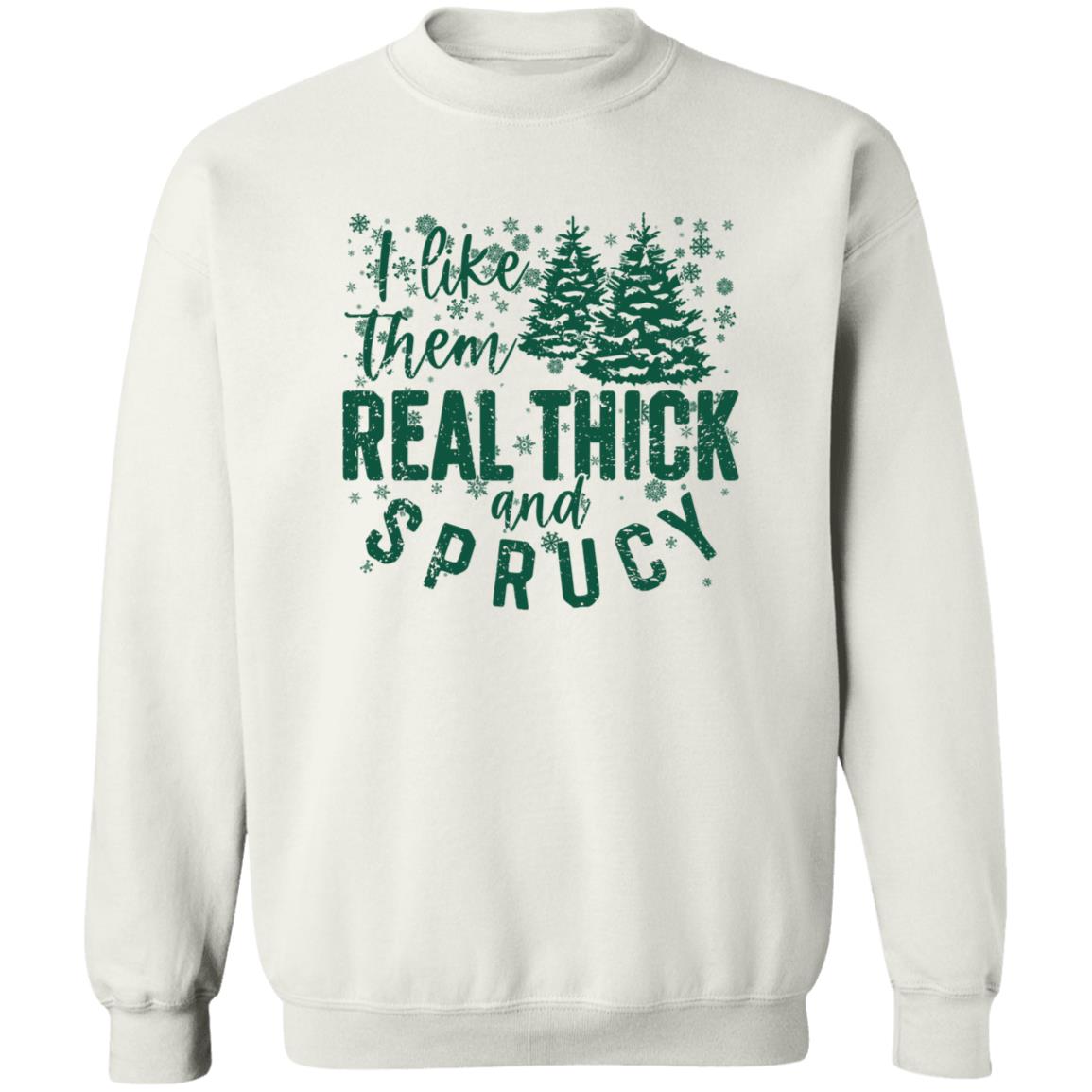 I LIKE THEM THICK & SPRUCY l V2 l Crewneck Pullover Sweatshirt