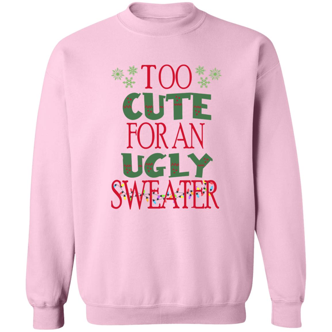 TOO CUTE FOR AN UGLY SWEATER l Christmas Crewneck Pullover Sweatshirt