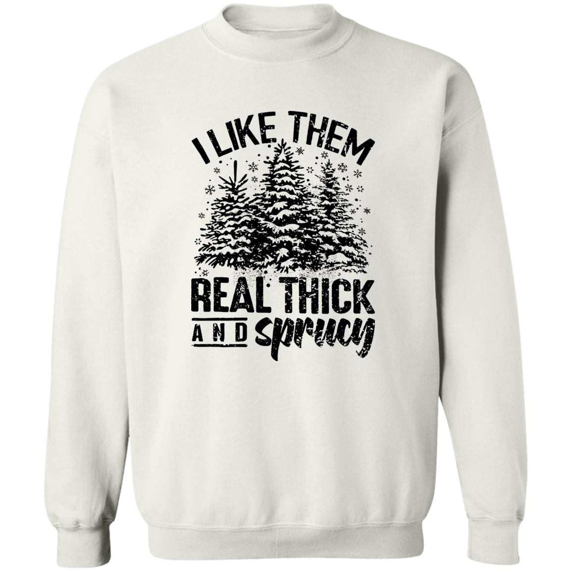 I LIKE THEM THICK & SPRUCY l V1 l Crewneck Pullover Sweatshirt