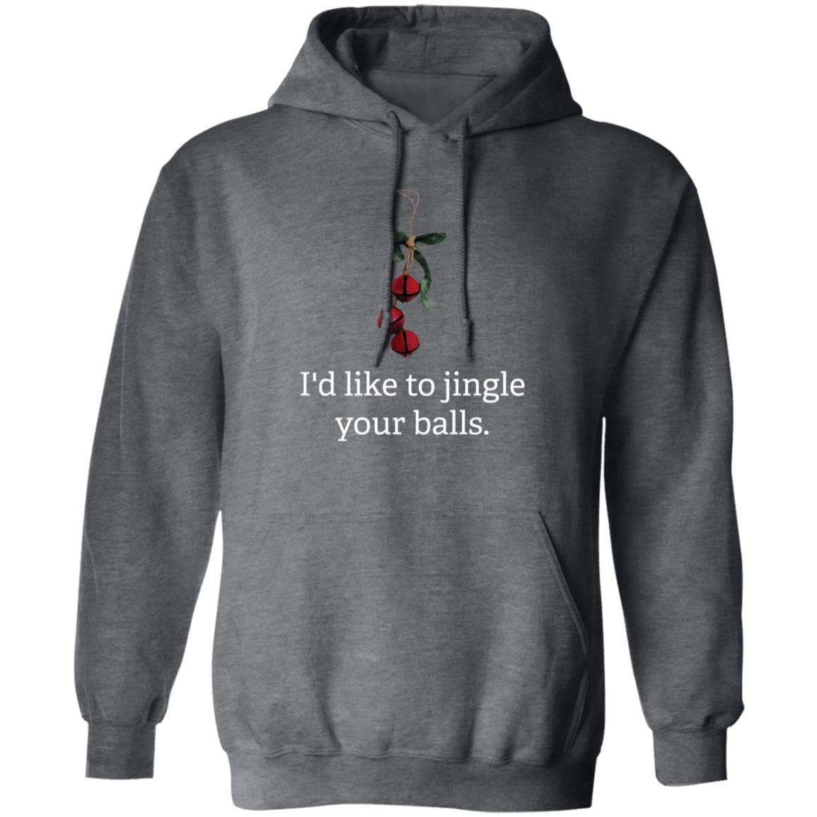 I'd Like to Jingle Your Balls - Christmas  Pullover Hoodie