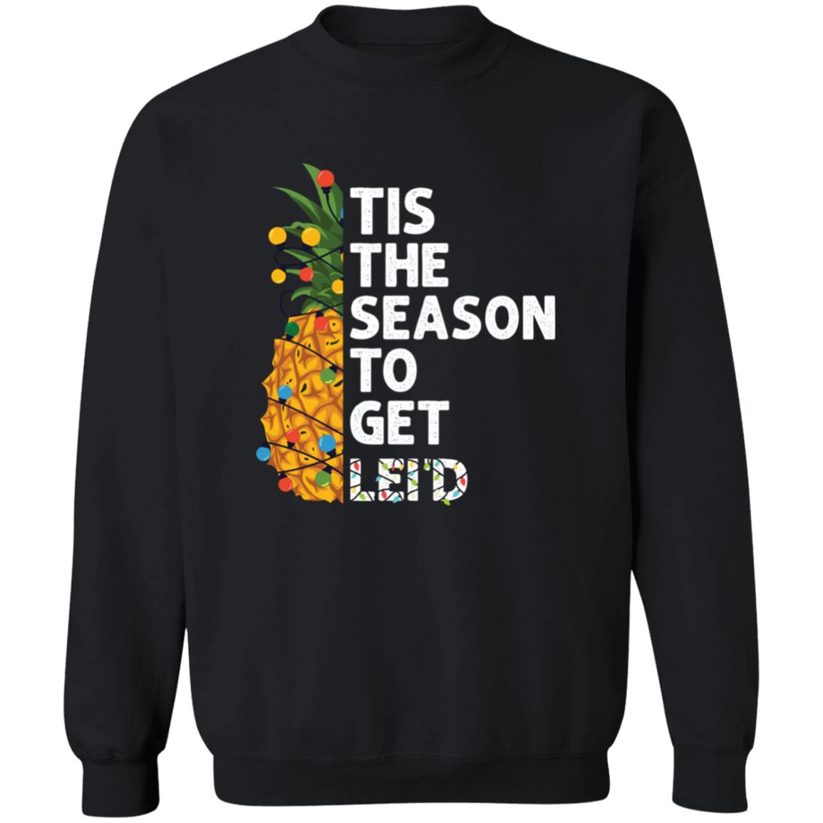 Tis The Season To Get Lei'D l Christmas Crewneck Pullover Sweatshirt