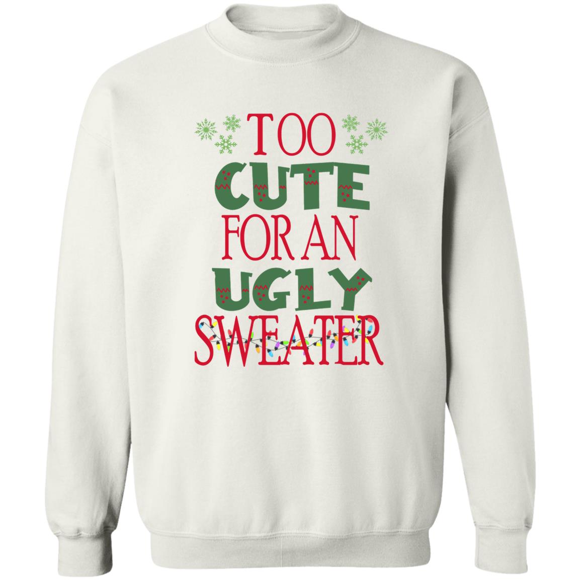 TOO CUTE FOR AN UGLY SWEATER l Christmas Crewneck Pullover Sweatshirt