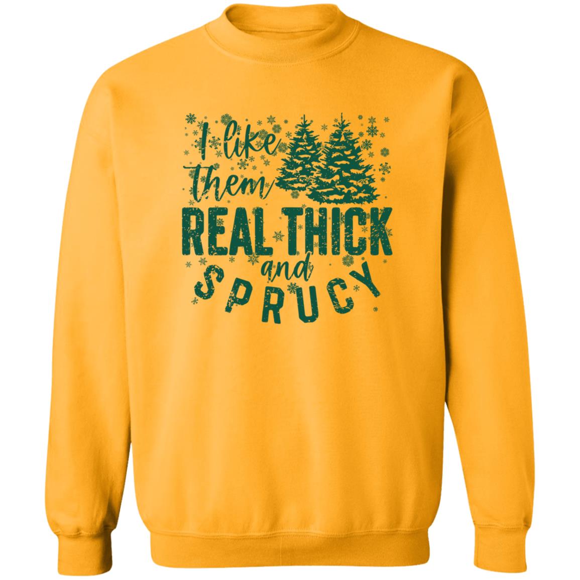 I LIKE THEM THICK & SPRUCY l V2 l Crewneck Pullover Sweatshirt