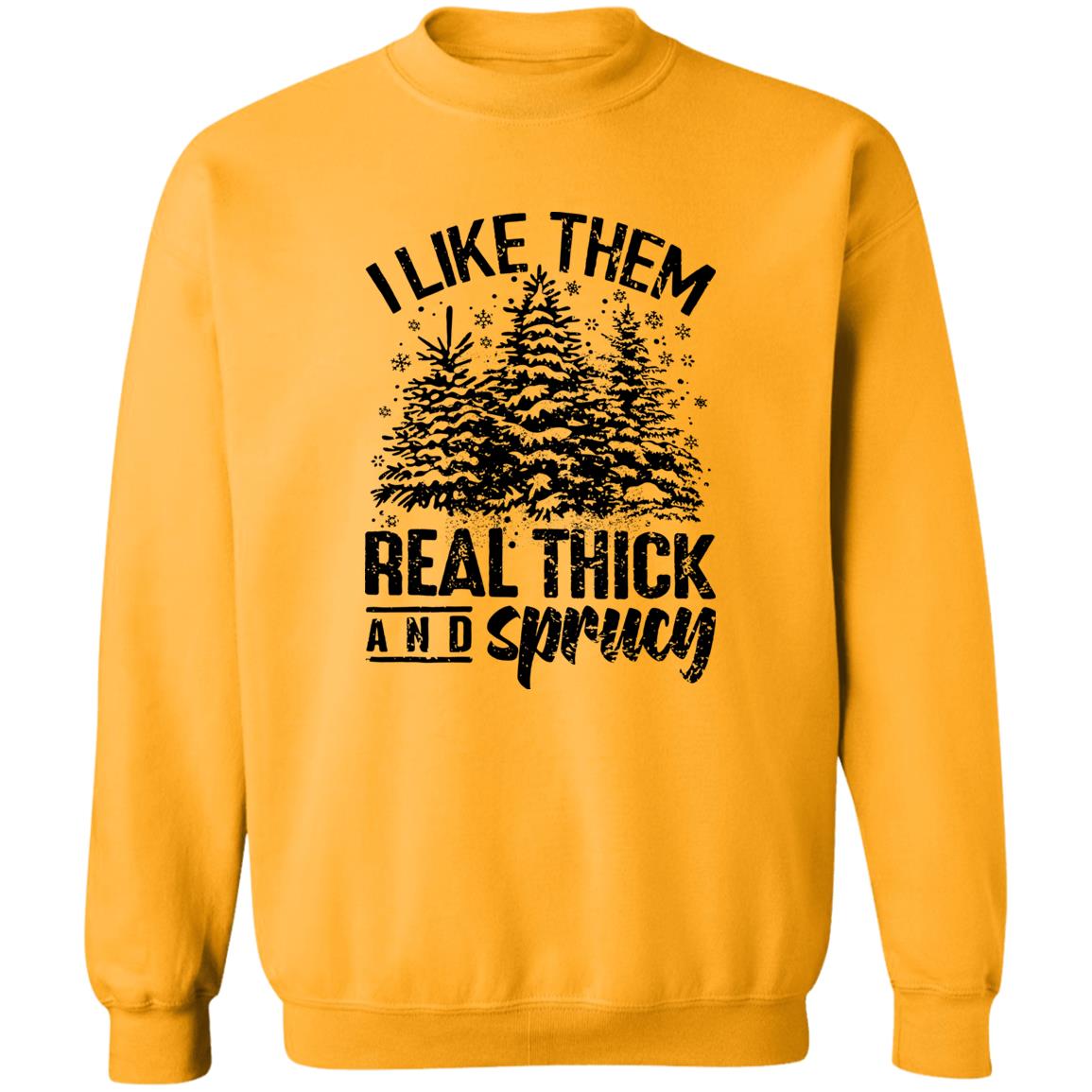 I LIKE THEM THICK & SPRUCY l V1 l Crewneck Pullover Sweatshirt