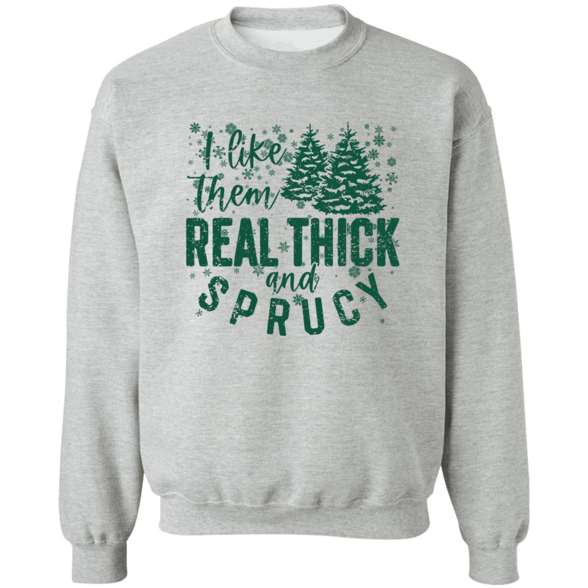 I LIKE THEM THICK & SPRUCY l V2 l Crewneck Pullover Sweatshirt