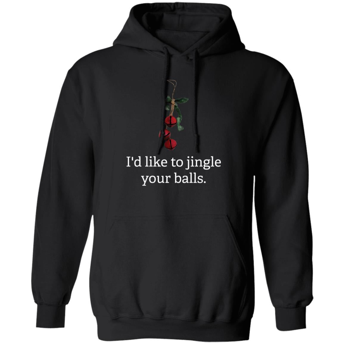 I'd Like to Jingle Your Balls - Christmas  Pullover Hoodie