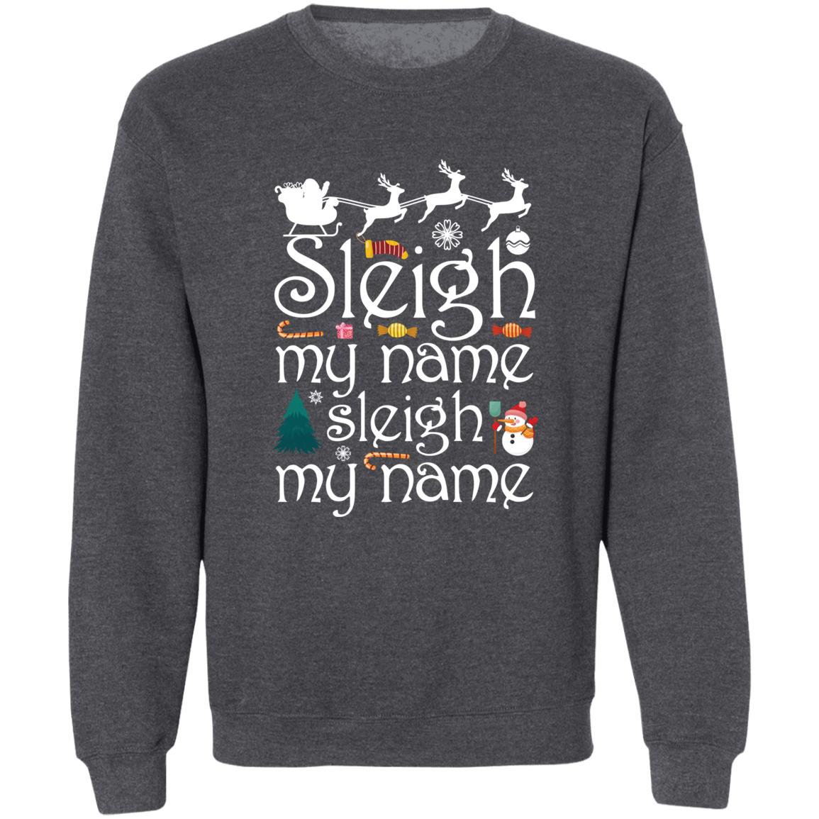 Sleigh My Name l Christmas Crewneck Pullover Sweatshirt