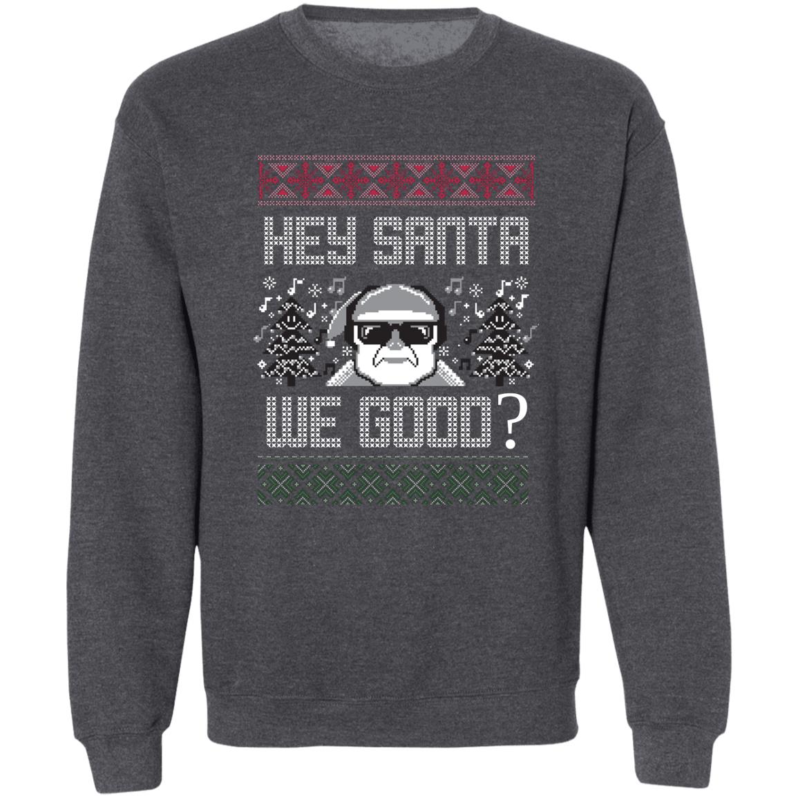 HEY SANTA, WE GOOD? l Christmas Crewneck Pullover Sweatshirt