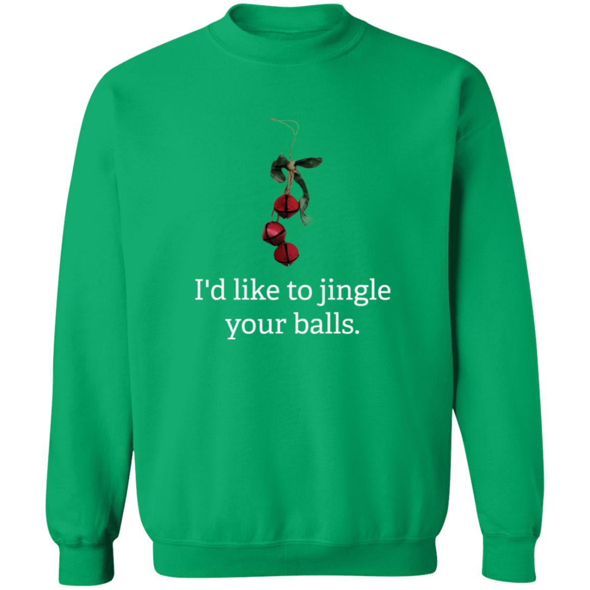 I'd like to Jingle Your Balls l Christmas  Crewneck Pullover Sweatshirt