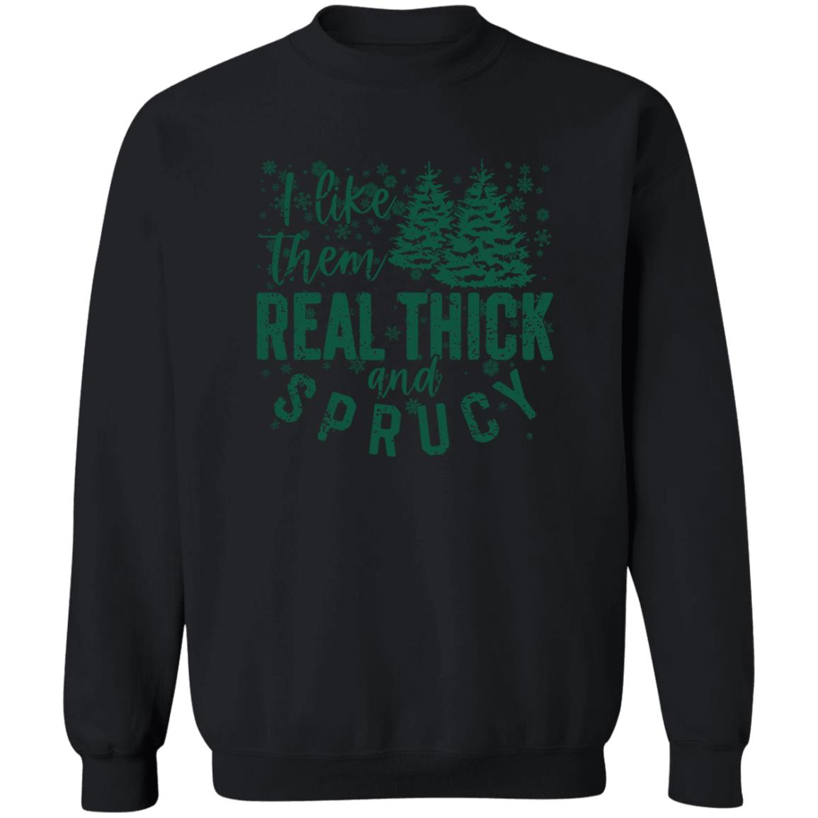 I LIKE THEM THICK & SPRUCY l V2 l Crewneck Pullover Sweatshirt