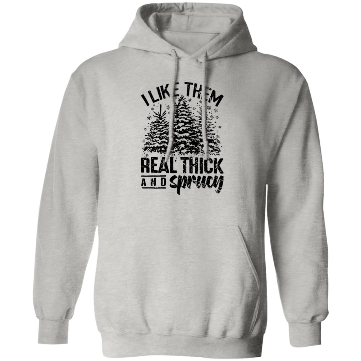 I LIKE THEM THICK & SPRUCY l V1 l Pullover Hoodie