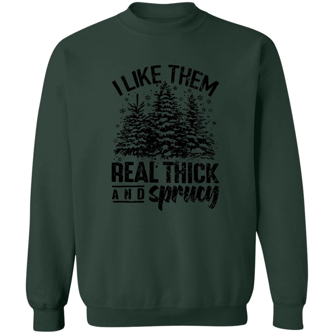 I LIKE THEM THICK & SPRUCY l V1 l Crewneck Pullover Sweatshirt