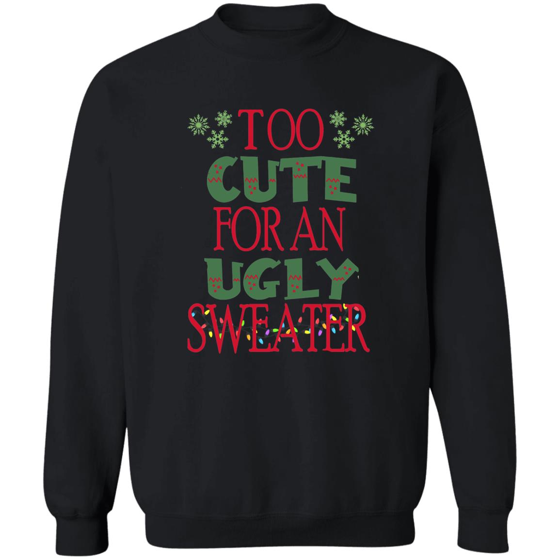 TOO CUTE FOR AN UGLY SWEATER l Christmas Crewneck Pullover Sweatshirt