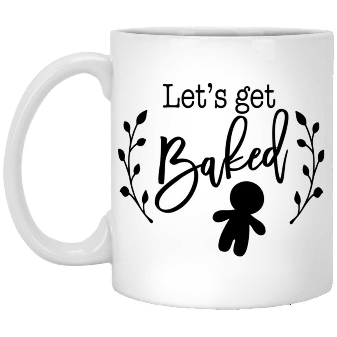 Let's Get Baked l 11 oz. White Mug