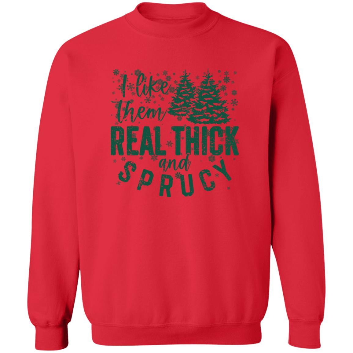 I LIKE THEM THICK & SPRUCY l V2 l Crewneck Pullover Sweatshirt