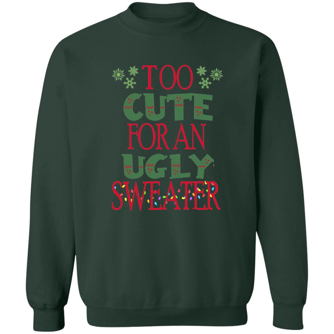 TOO CUTE FOR AN UGLY SWEATER l Christmas Crewneck Pullover Sweatshirt