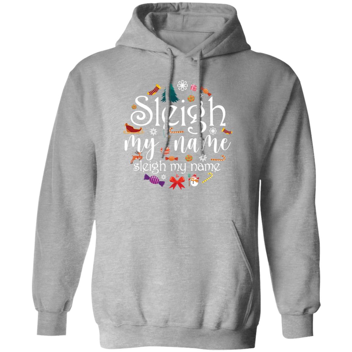 Sleigh My Name l Christmas  Pullover Hoodie