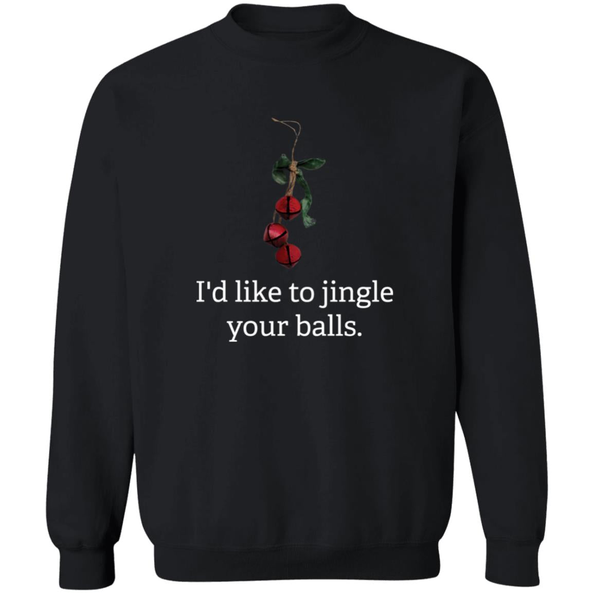 I'd like to Jingle Your Balls l Christmas  Crewneck Pullover Sweatshirt