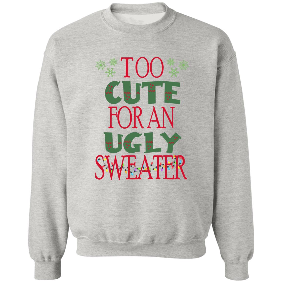 TOO CUTE FOR AN UGLY SWEATER l Christmas Crewneck Pullover Sweatshirt