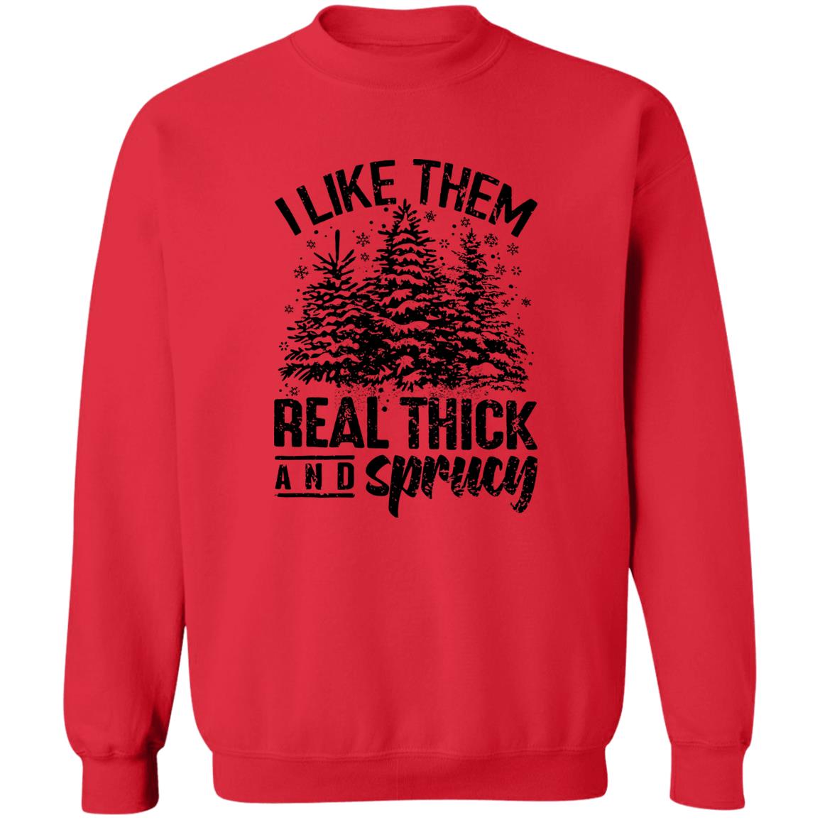 I LIKE THEM THICK & SPRUCY l V1 l Crewneck Pullover Sweatshirt