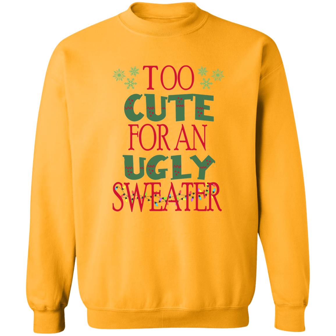 TOO CUTE FOR AN UGLY SWEATER l Christmas Crewneck Pullover Sweatshirt