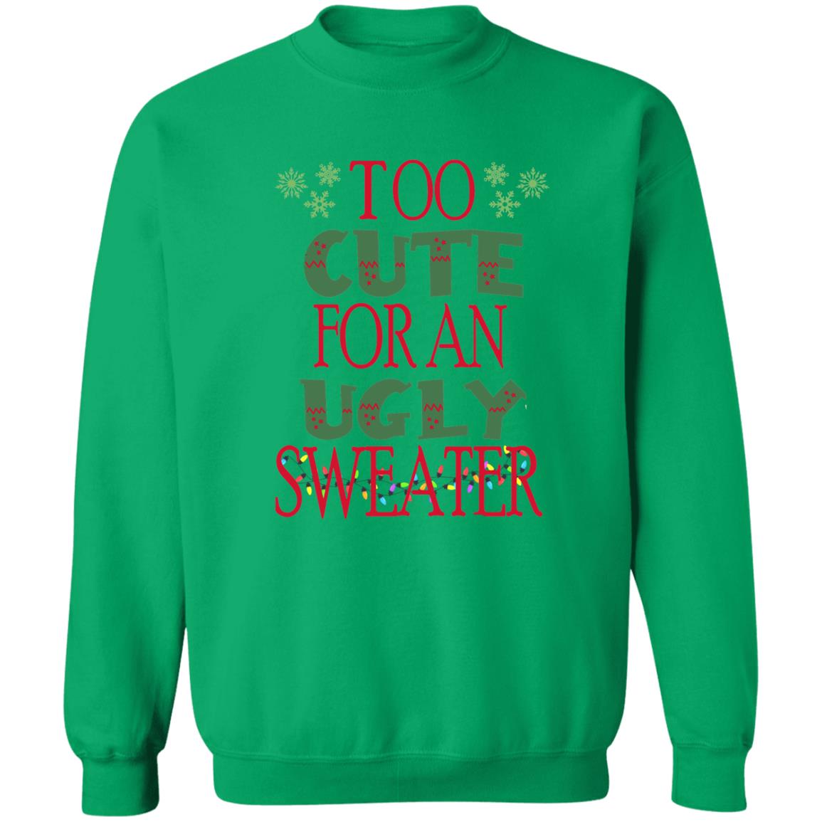 TOO CUTE FOR AN UGLY SWEATER l Christmas Crewneck Pullover Sweatshirt